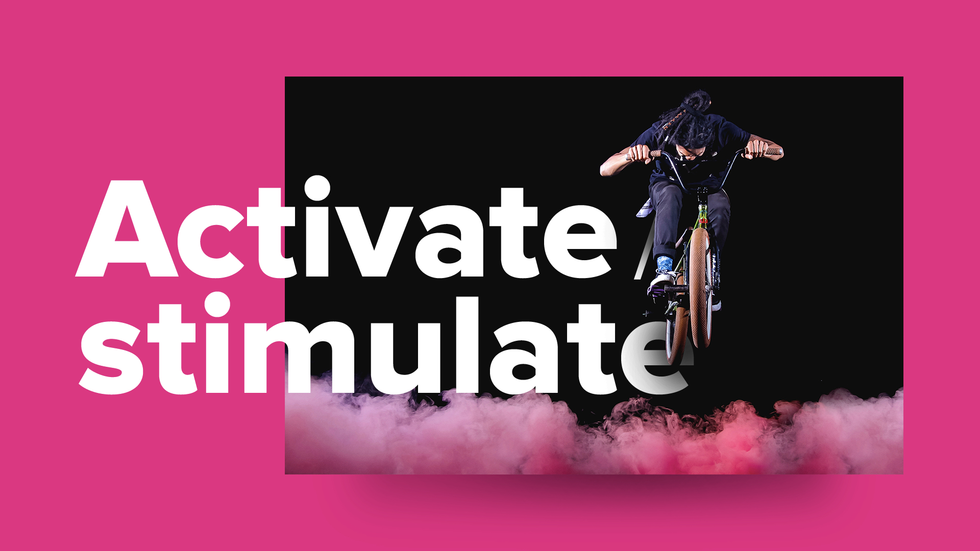 Activate / Stimulate