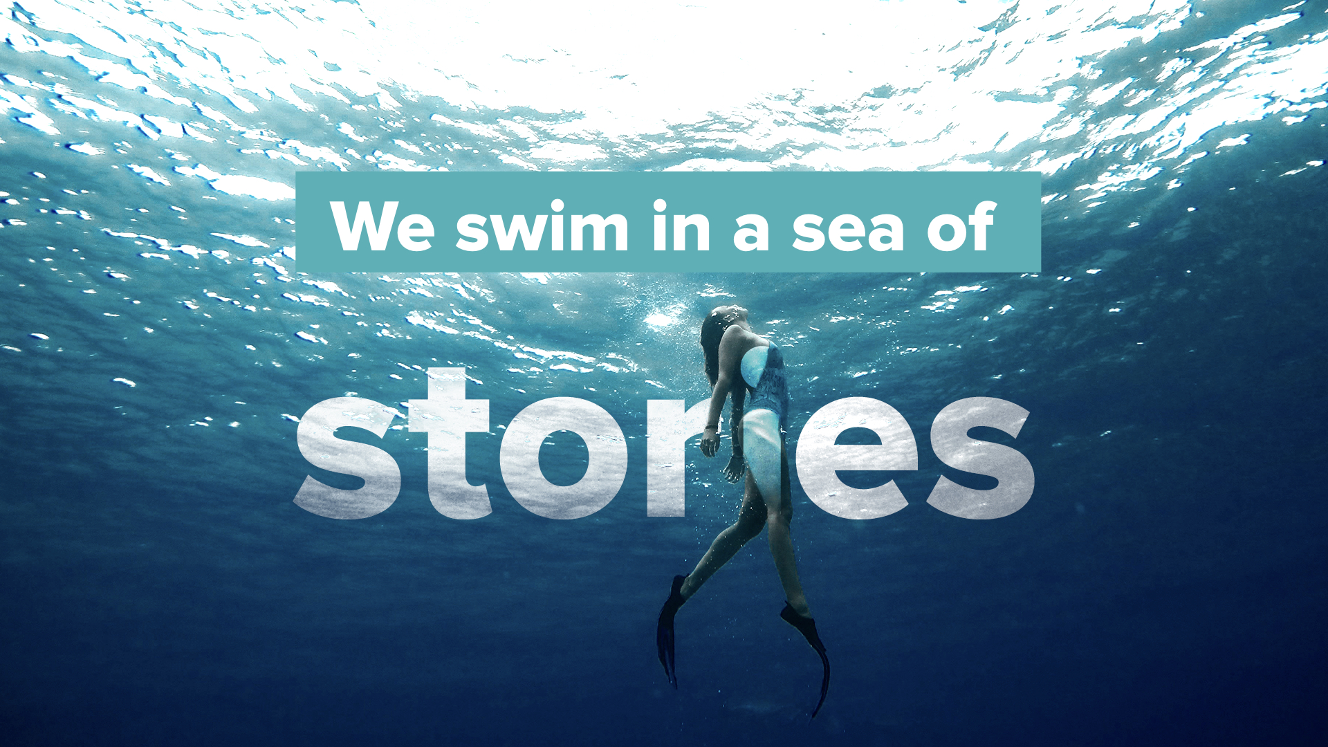 We swim in a sea of stories