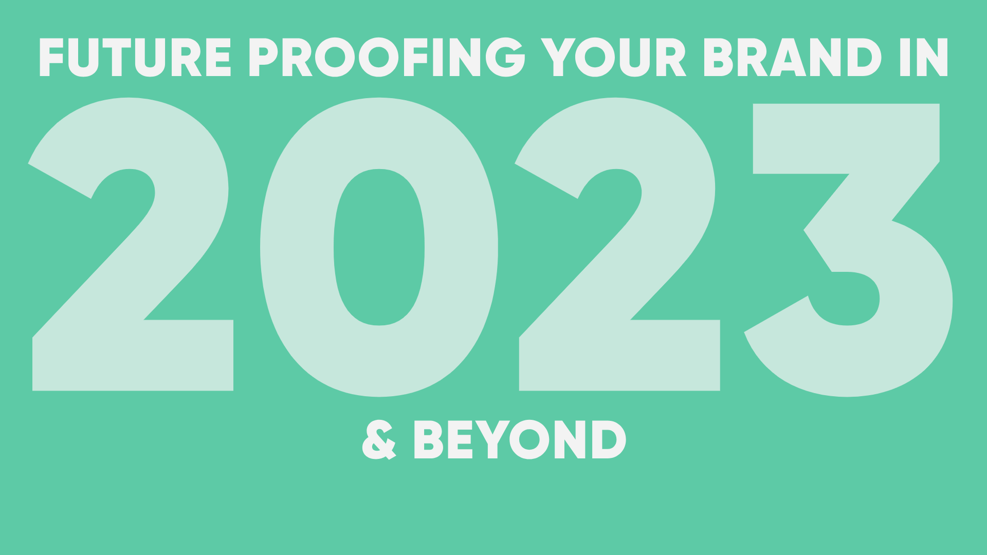 Future Proof Your Brand in 2023 & Beyond